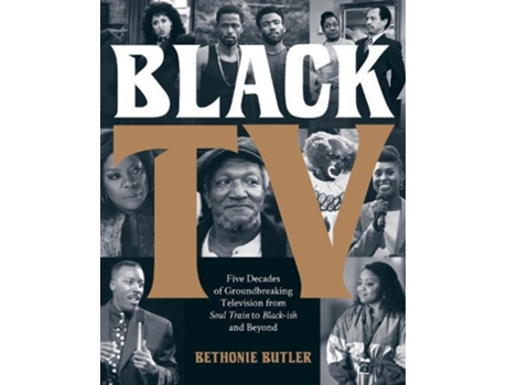 Livro Black TV: Five Decades of Groundbreaking Television from Soul Train to Black-ish and Beyond Bethonie Butler (Inglês)