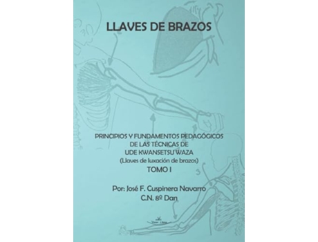 Livro Llaves De Brazos Principios Y Fundamentos Pedagógicos De Las Técnicas De Ude Kwansetsu Waza de José F Cuspinera Navarro (Português)