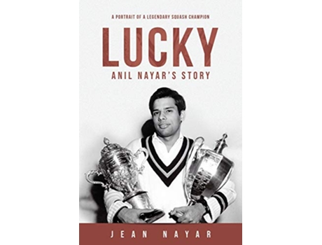 Livro LuckyAnil Nayars Story A Portrait of a Legendary Squash Champion de Jean Nayar (Inglês)