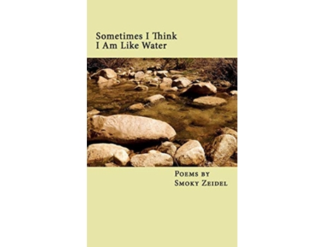 Livro Sometimes I Think I Am Like Water de Smoky Zeidel (Inglês)