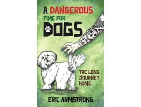 Livro A Dangerous Time for Dogs The long journey home de Eric Armstrong (Inglês)