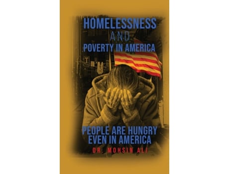 Livro HOMELESSNESS AND POVERTY IN AMERICA PEOPLE ARE HUNGRY EVEN IN AMERICA de DR MOHSIN ALI (Inglês)