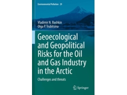 Livro Geoecological and Geopolitical Risks for the Oil and Gas Industry in the Arctic Challenges and threats de Vladimir N Bashkin (Inglês)