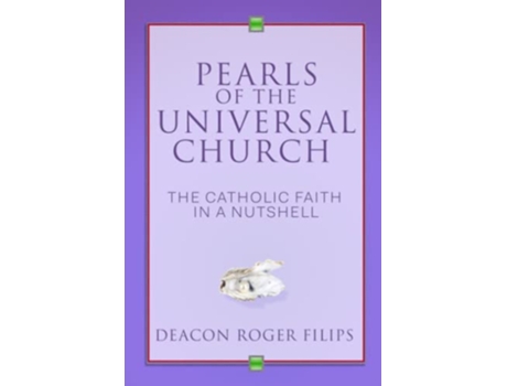 Livro Pearls of the Universal Church The Catholic Faith in a Nutshell de Deacon Roger Filips (Inglês)