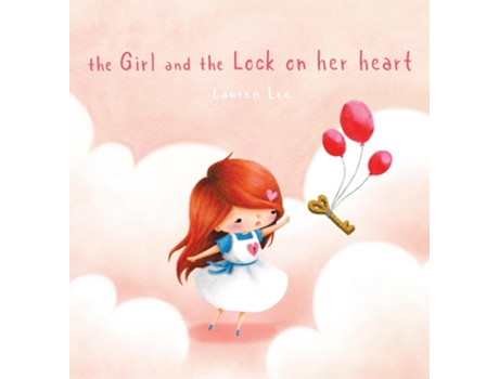 Livro The Girl And The Lock On Her Heart A Heartwarming Story For Kids About Self-love De Lauren Lee (inglês)