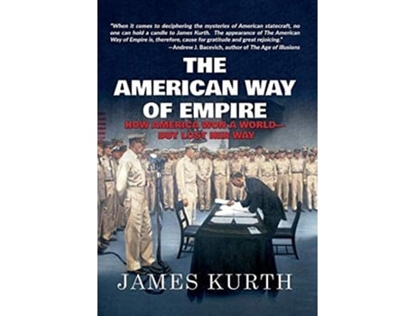 Livro The American Way of Empire How America Won a World but Lost Her Way de James Kurth (Inglês)