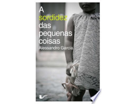 Livro A SORDIDEZ DAS PEQUENAS COISAS de GARCIA, ALESSANDRO (Português do Brasil)