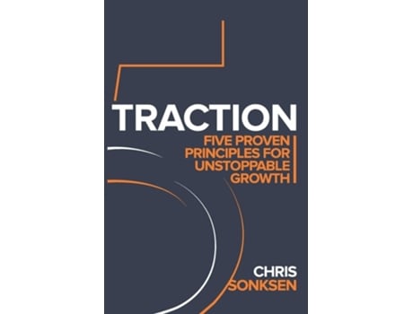 Livro Traction Five Proven principles for Unstoppable Growth de Chris Sonksen (Inglês)