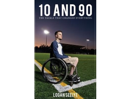 Livro 10 and 90: The Tackle That Changed Everything Logan Seelye (Inglês)
