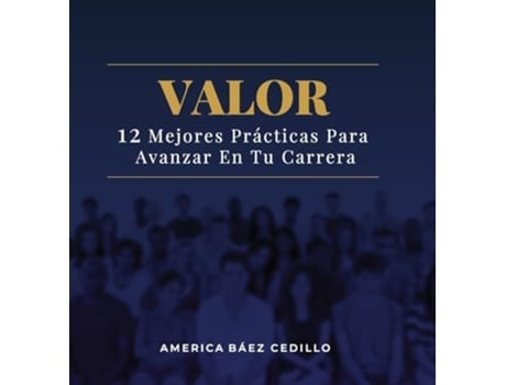 Livro Valor 12 Mejores Prácticas Para Avanzar En Tu Carrera de America Baez Cedillo (Espanhol - Capa Dura)