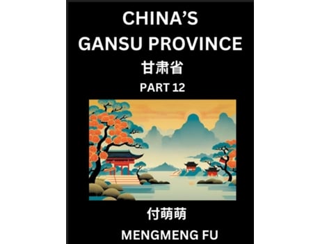 Livro Chinas Gansu Province - Learn Chinese Characters, Words, Phrases with Chinese Names, Surnames and Geography de Mengmeng Fu (Inglês)