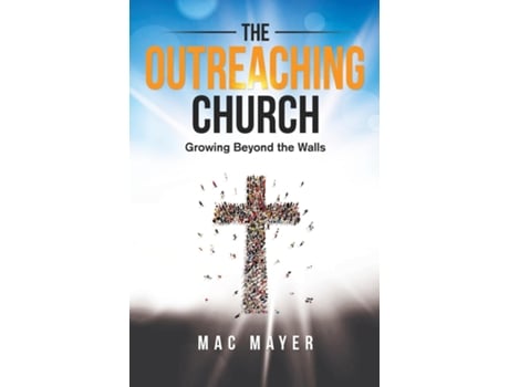 Livro The Outreaching Church De Mac Mayer (inglês)