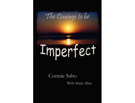 Livro The Courage to be Imperfect Connie Sabo (Inglês)
