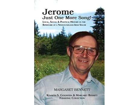 Livro Jerome Just One More Song Local Social Political History in the Repertoire of a NewfoundlandIrish Singer de Dr Margaret Bennett (Inglês)