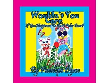 Livro Wouldnt You Care If You Happened To Be A Polar Bear? De Penelope Dyan (inglês)