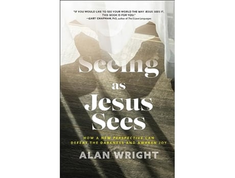 Livro Seeing as Jesus Sees – How a New Perspective Can Defeat the Darkness and Awaken Joy de Alan Wright (Inglês - Capa Dura)