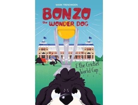 Livro Bonzo The Wonder Dog And The Cricket World Cup De Mark Trenowden (inglês)