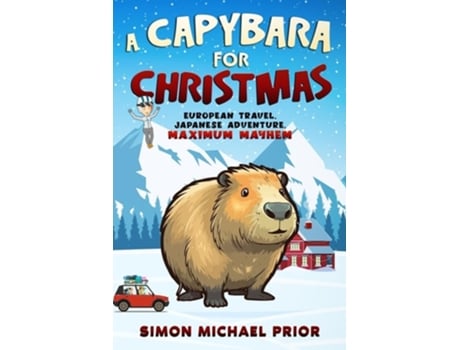 Livro A Capybara for Christmas European Travel, Japanese Adventure, Maximum Mayhem European de Simon Michael Prior (Inglês)