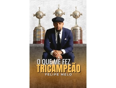 Livro O Que Me Fez Tricampeão De Felipe Melo (português Do Brasil)