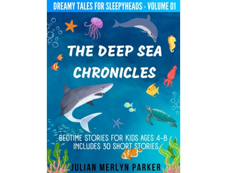 Livro The Deep Sea Chronicles Bedtime Stories For Kids Ages 4-8 Includes 30 Short Stories de Julian Merlyn Parker (Inglês)