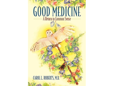 Livro Good Medicine A Return to Common Sense de Carol L Roberts MD (Inglês)