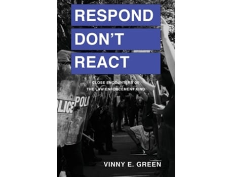 Livro Respond Dont React Close Encounters Of The Law Enforcement Kind De Vinny E Green (inglês)
