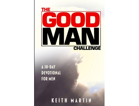 Livro The GOOD MAN Challenge: A 30-Day Devotional for Men (The Challenge Devotionals) Keith Martin Jr. (Inglês)