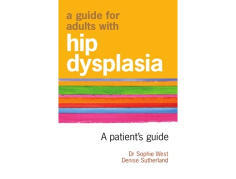 Livro A Guide for Adults with Hip Dysplasia de Denise Sutherland Dr Sophie West (Inglês)