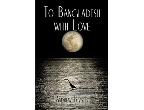 Livro To Bangladesh With Love De Andrew Kivistik (inglês)
