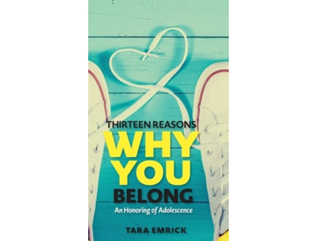 Livro Thirteen Reasons Why You Belong An Honoring of Adolescence de Tara Emrick (Inglês - Capa Dura)