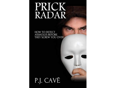 Livro Prick Radar How To Detect Assholes Before They Screw You Over de P J Cavé (Inglês)