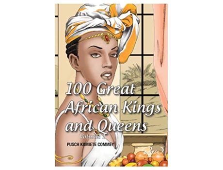 Livro 100 Great African Kings and Queens Volume 1 Contesting for glory and empire 1 Real African Writers de Pusch Commey (Inglês)