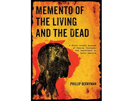 Livro Memento of the Living and the Dead A FirstPerson Account of Church Violence and Resistance in Latin America de Phillip Berryman (Inglês)