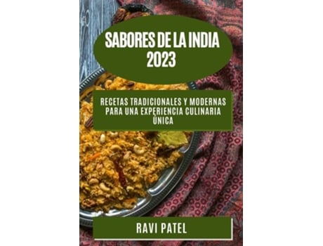 Livro Sabores de la India 2023 Recetas tradicionales y modernas para una experiencia culinaria única de Ravi Patel (Espanhol)