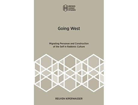 Livro Going West Migrating Personae and Construction of the Self in Rabbinic Culture Brown Judaic Studies 369 de Reuven Kiperwasser (Inglês)