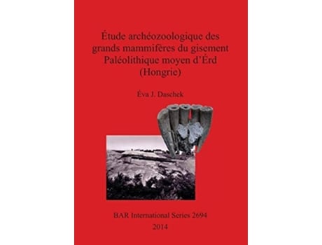 Livro Étude Archéozoologique Des Grands Mammifères Du Gisement Paléolithique Moyen Dérd De Eva J Daschek (francês)