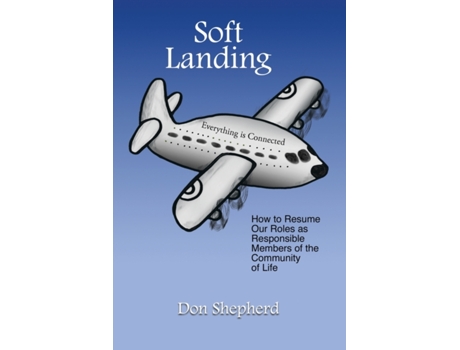 Livro Soft Landing: How to Resume Our Roles as Responsible Members of the Community of Life Don Shepherd (Inglês)