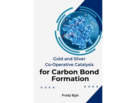 Livro Gold And Silver Co-Operative Catalysis For Carbon Bond Formation de Pradp Bgle (Inglês)