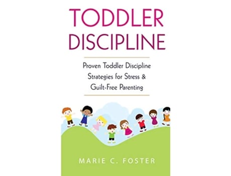 Livro Toddler Discipline Proven Toddler Discipline Strategies for Stress GuiltFree Parenting de Marie C Foster (Inglês)