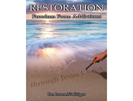 Livro Restoration Freedom From Addictions Through Jesus Christ De Loren Naffziger (inglês)