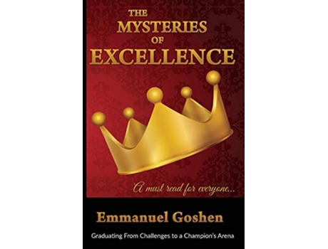 Livro The Mysteries of Excellence Graduating from Challenges to a Champion Arena de Goshen Emmanuel (Inglês)