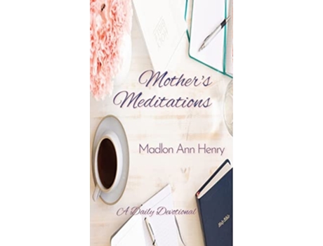 Livro Mothers Meditations A Daily Devotional De Madlon Ann Henry (inglês - Capa Dura)