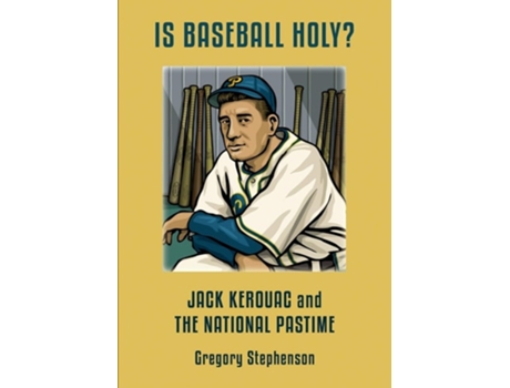 Livro Is Baseball Holy? Jack Kerouac And The National Pastime De Gregory Stephenson (inglês)