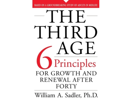 Livro The Third Age: Six Principles of Growth and Renewal After Forty de William Sadler (Inglês)