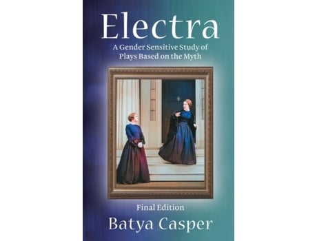 Livro Electra A Gender Sensitive Study Of The Plays Based On The Myth Final Edition De Dr Casper Batya (inglês)