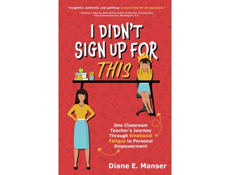 Livro I Didnt Sign Up For This One Classroom Teachers Journey Through Emotional Fatigue to Personal Empowerment de Diane E Manser (Inglês)