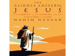 Livro The Middle Eastern Jesus The Christ of the Gospel and the Culture of God de Nadim Nassar (Inglês)