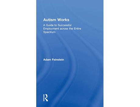 Livro Autism Works A Guide to Successful Employment across the Entire Spectrum de Adam Feinstein (Inglês)