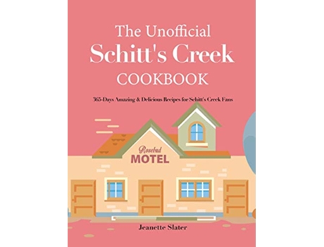 Livro The Unofficial Schitts Creek Cookbook 365Days Amazing Delicious Recipes for Schitts Creek Fans de Jeanette Slater (Inglês)