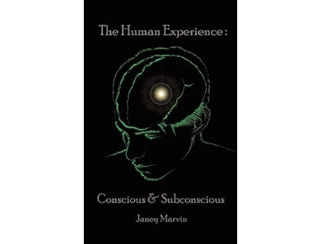 Livro Conscious And Subconscious The Human Experience De Janey Marvin (inglês - Capa Dura)